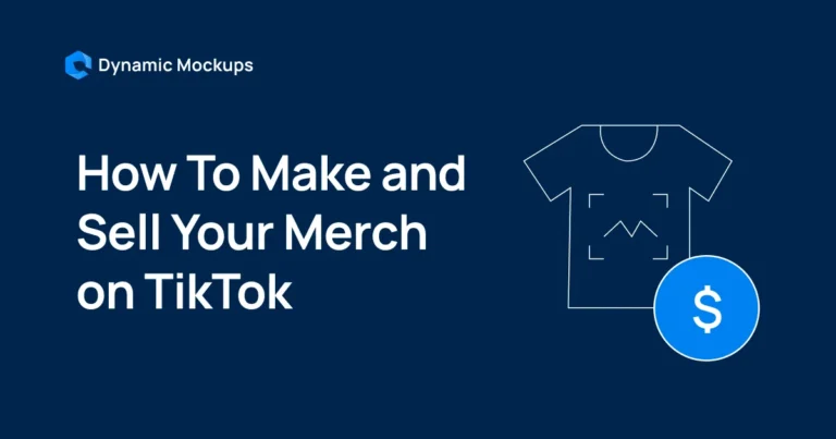 How To Make and Sell Your Merch on TikTok [Actionable Guide]