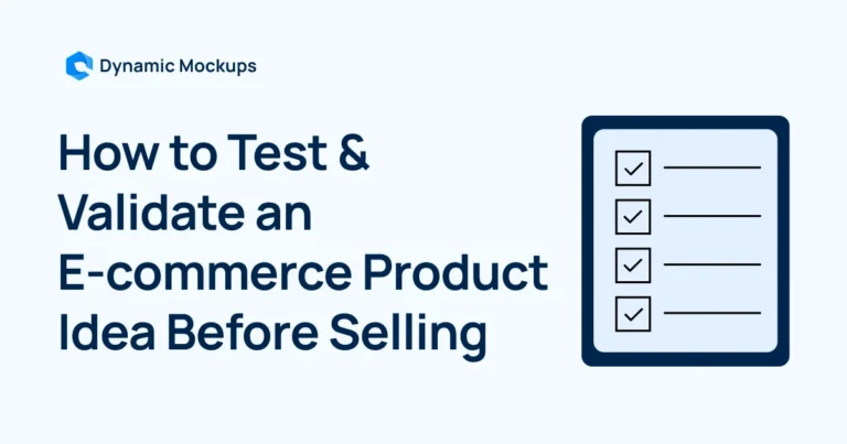 How to Test & Validate an E-commerce Product Idea Before Selling in 4 Actionable Steps