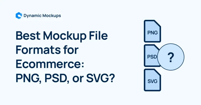 Best Mockup File Formats for Ecommerce: PNG, PSD, or SVG?