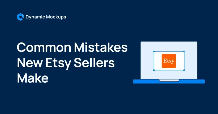9 Common Mistakes New Etsy Sellers Make in 2026 [Avoidable]