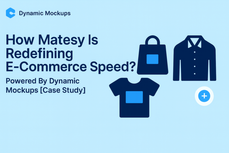 How Matesy Is Redefining E-Commerce Speed? Powered by Dynamic Mockups [Case Study]