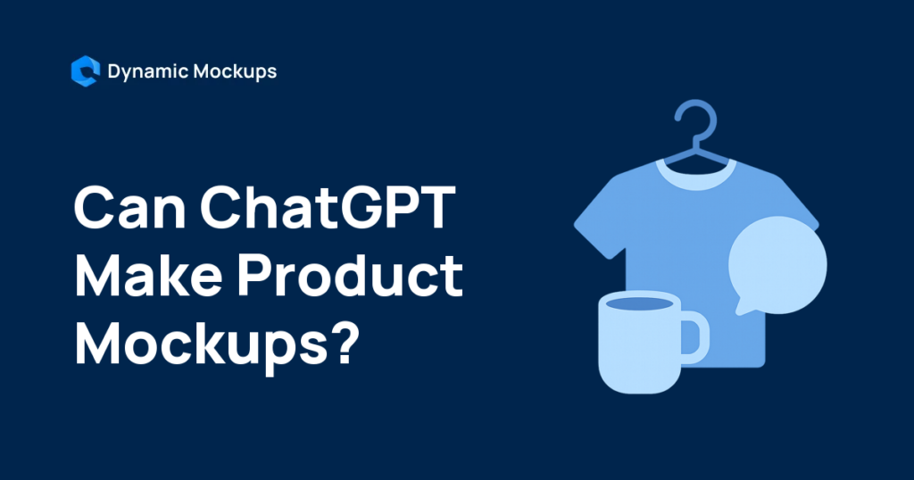 Can ChatGPT Make Product Mockups? What It Can and Can't Do