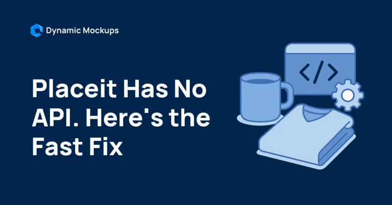 Placeit API: It Doesn’t Exist, Here’s the Fast Alternative