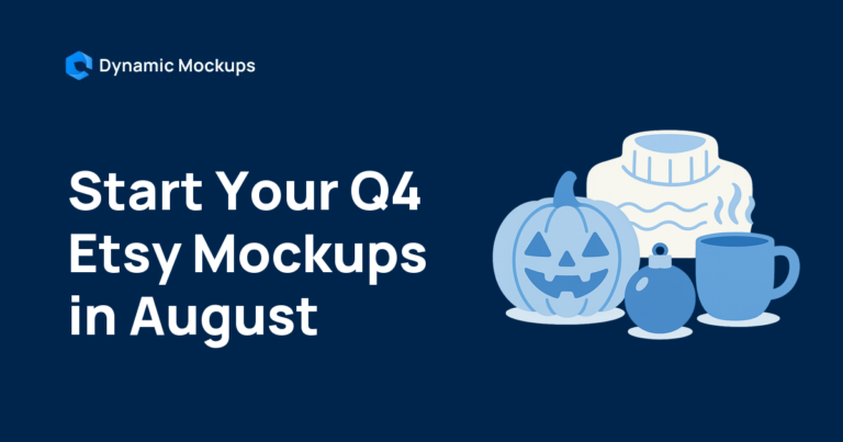 How to Prepare Your Etsy Shop for Q4: Start Mockups in August [2026]